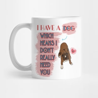 I have a dog.... don't need you Mug